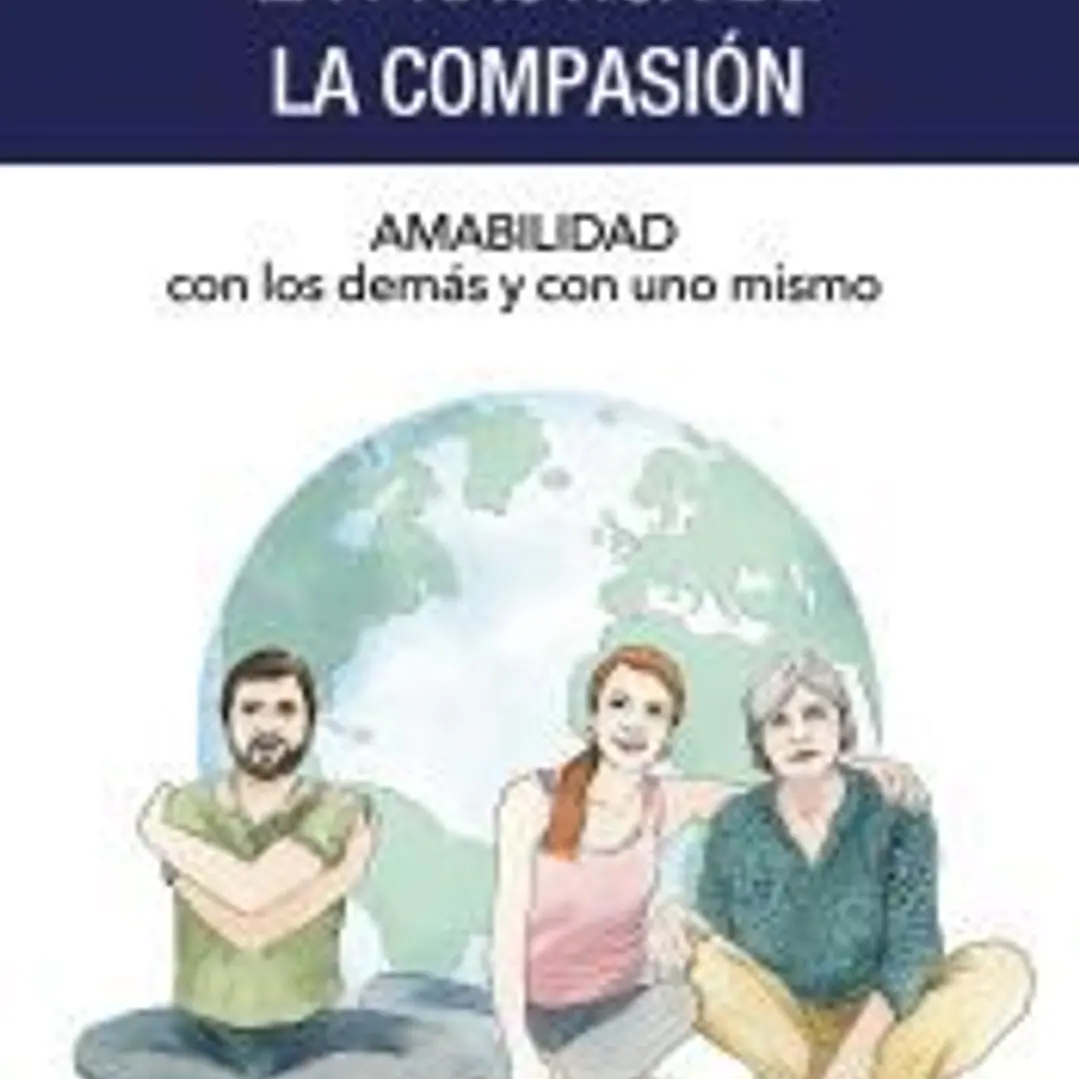 La práctica de la compasión: Amabilidad con los demás y con uno mismo 1