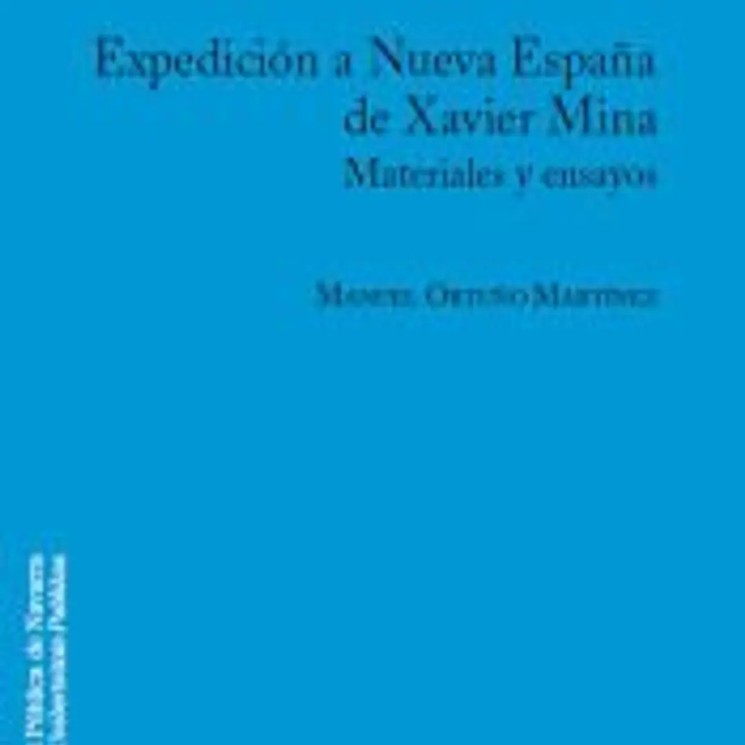 EXPEDICION A NUEVA ESPAÑA DE XAVIER MINA. MATERIALES Y ENSAYOS.(COLECCION HISTOR. IA 18) 1