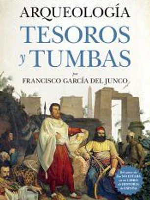 Arqueología. Tesoros y tumbas