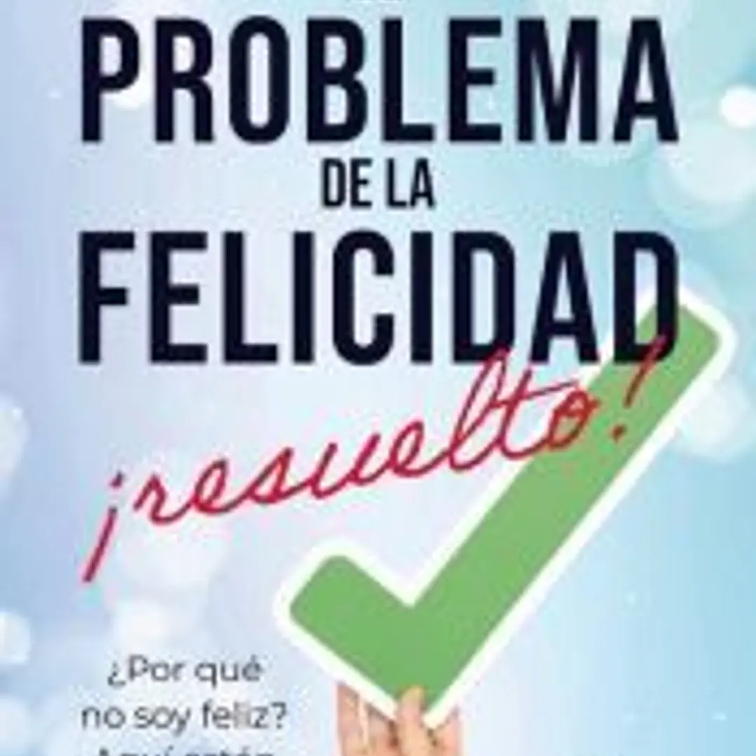 EL PROBLEMA DE LA FELICIDAD RESUELTO 1