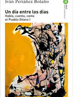 Un día entre los días: Habla, cuenta, canta el Pueblo Gitano I