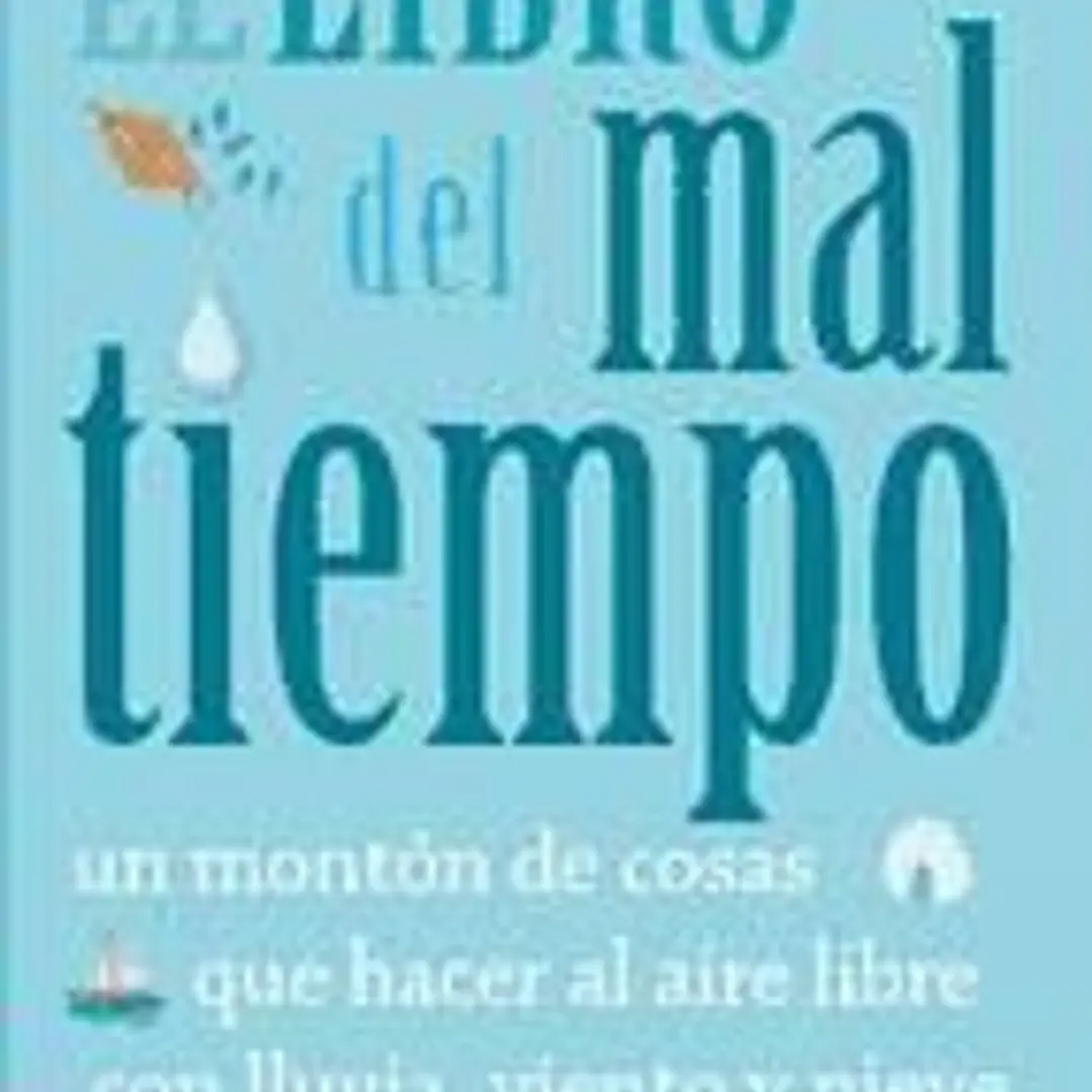 El libro del mal tiempo: un montón de cosas que hacer al aire libre con lluvia, viento y nieve 1