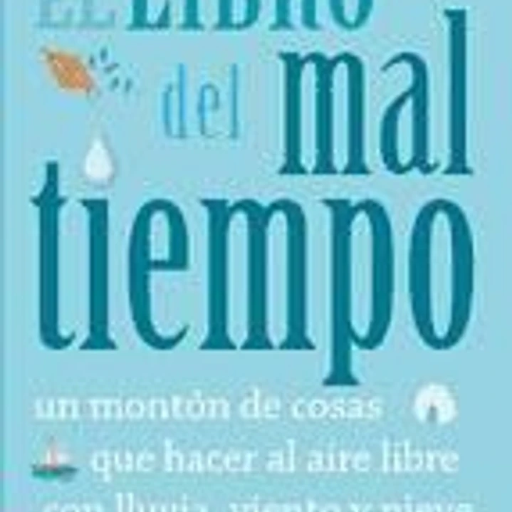 El libro del mal tiempo: un montón de cosas que hacer al aire libre con lluvia, viento y nieve 1