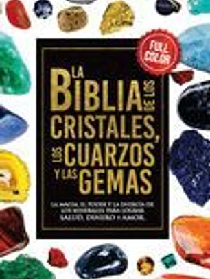 La Biblia de Los Cristales Los Cuarzos Y Las Gemas