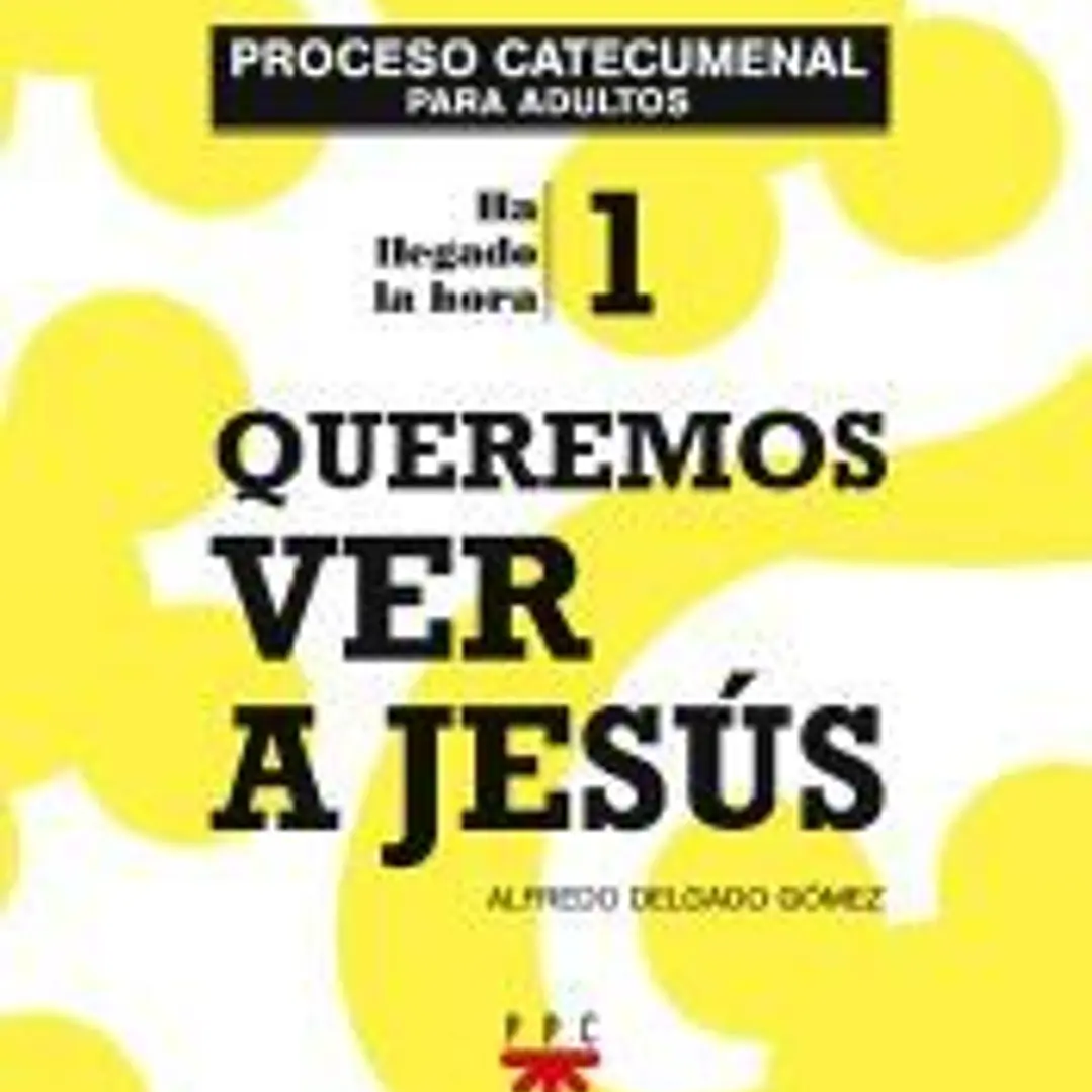 QUEREMOS VER A JESUS. 1. PROCESO CATECUMENAL 1