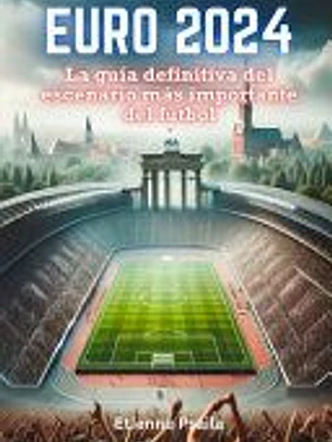 Euro 2024: La guía definitiva del escenario más importante del fútbol