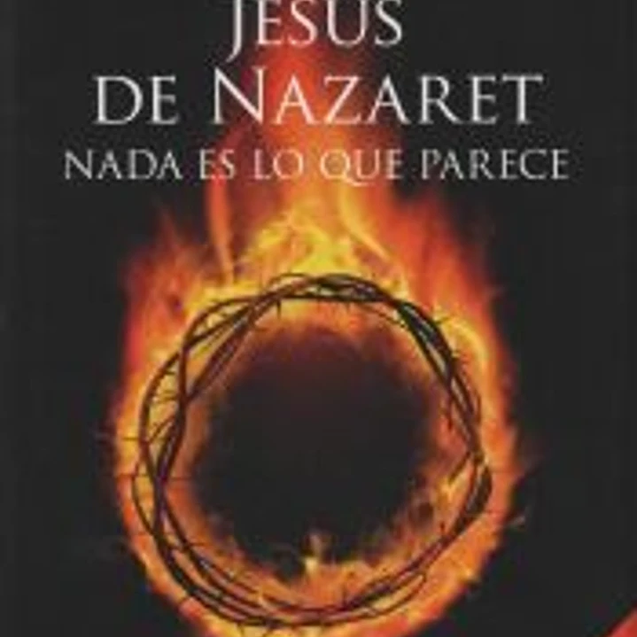 Jesús de Nazaret: nada es lo que parece 1