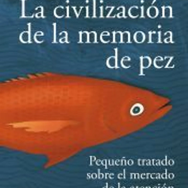 La civilización de la memoria de pez 1