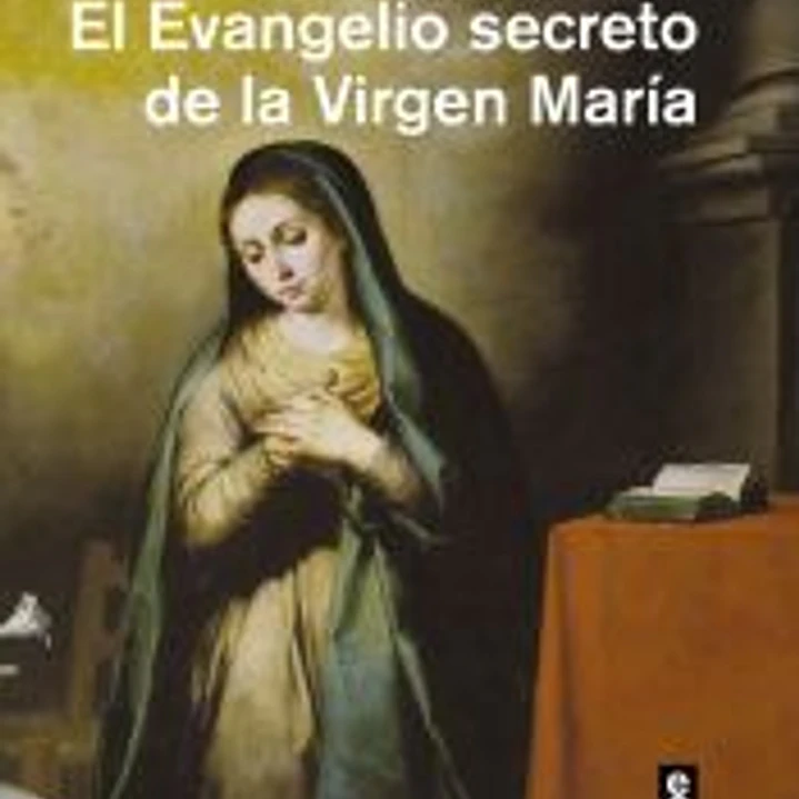 El Evangelio secreto de la Virgen María 1