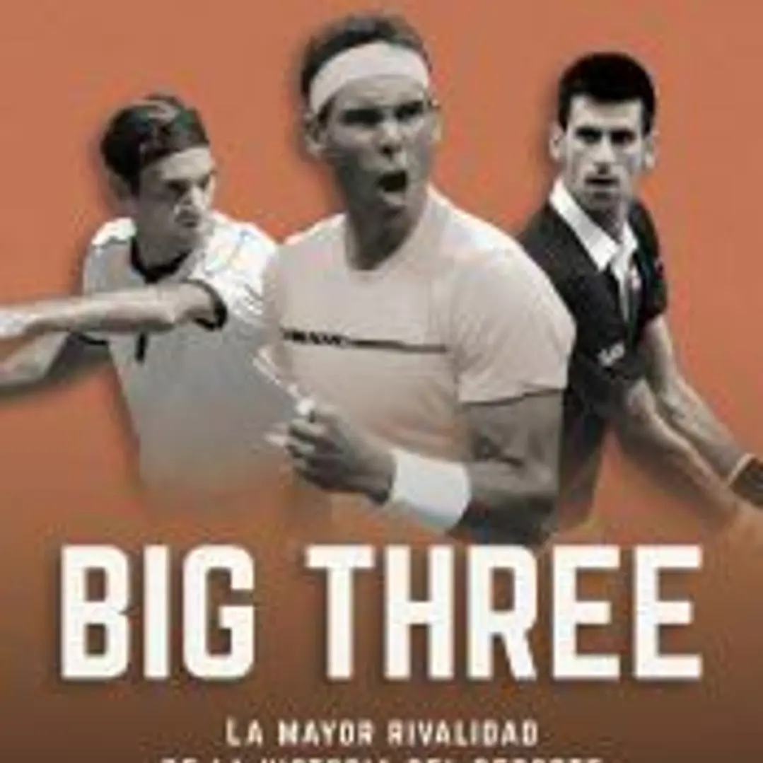 Big three. La mayor rivalidad de la historia del deporte 1