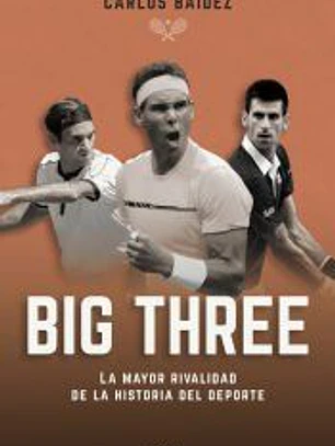 Big three. La mayor rivalidad de la historia del deporte