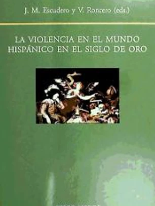 La violencia en el mundo hispánico en el siglo de oro