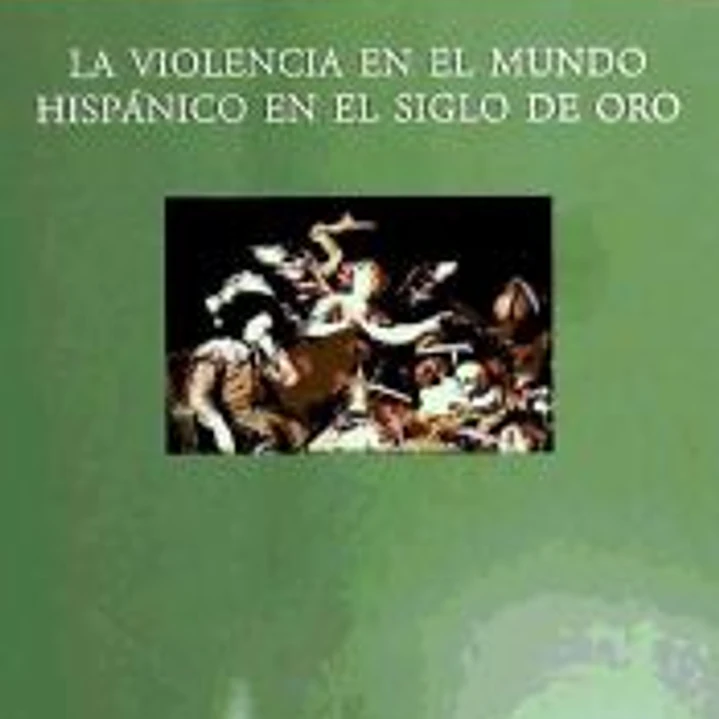 La violencia en el mundo hispánico en el siglo de oro 1
