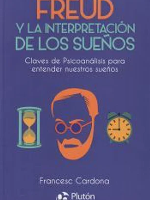 Freud y la interpretación de los sueños: Claves de psicoanálisis para entender nuestros sueños