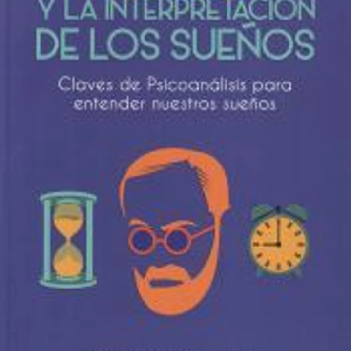 Freud y la interpretación de los sueños: Claves de psicoanálisis para entender nuestros sueños 1