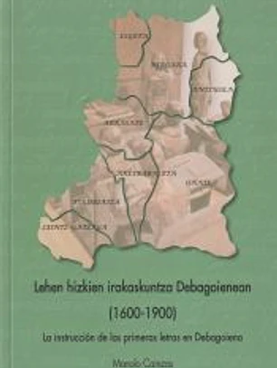 Lehen hizkien irakaskuntza Debagoienean. La enseñanza de las primeras letras en Debagoiena: 1600-1900