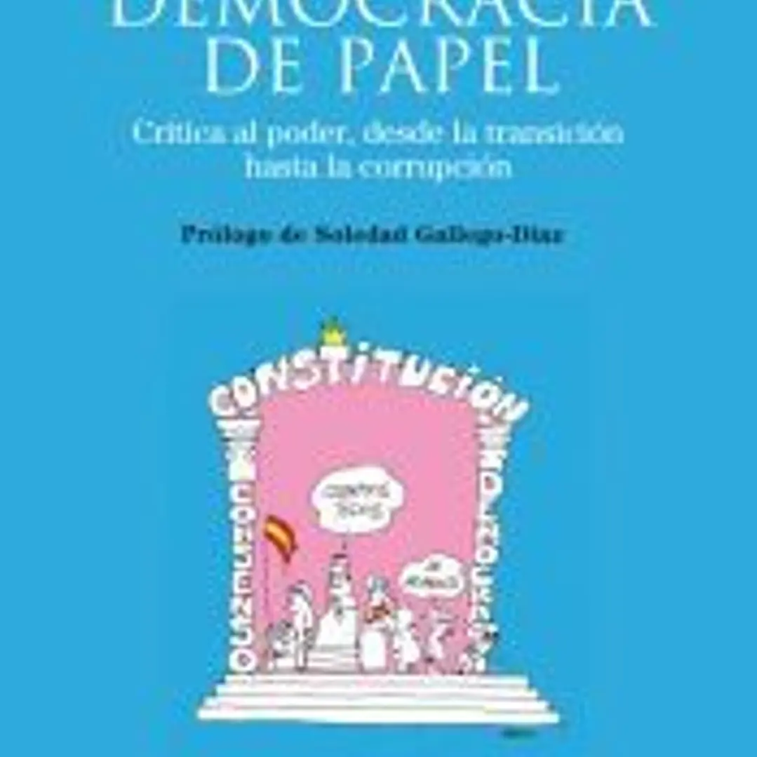 Democracia de papel: visión crítica al poder. Desde la transición a la corrupción 1