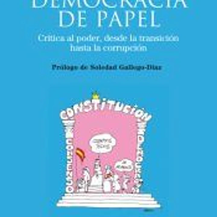 Democracia de papel: visión crítica al poder. Desde la transición a la corrupción 1