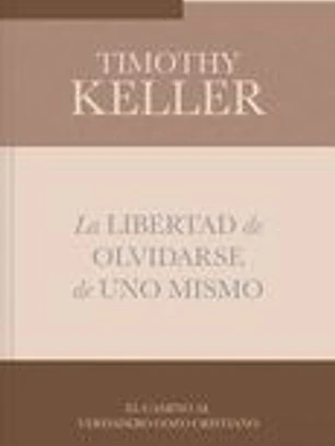 La Libertad de Olvidarse de Uno Mismo: El Camino Al Verdadero Gozo Cristinano