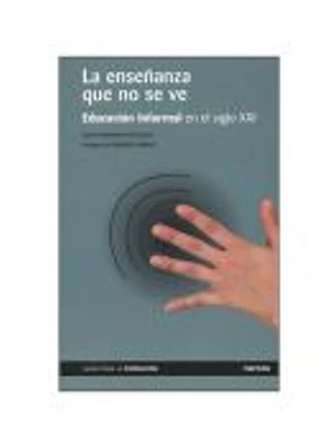 ENSEÑANZA QUE NO SE VE, LA. Educación informal en el siglo XXI