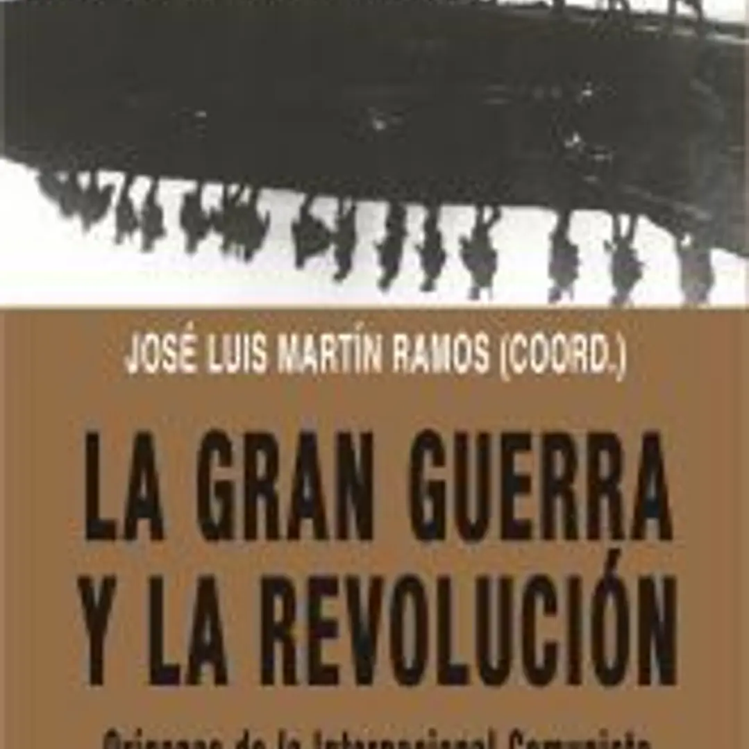 La Gran Guerra y la revolución : orígenes de la Internacional Comunista 1