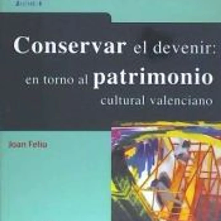 Conservar el devenir: en torno al patrimonio cultura valenciano 1