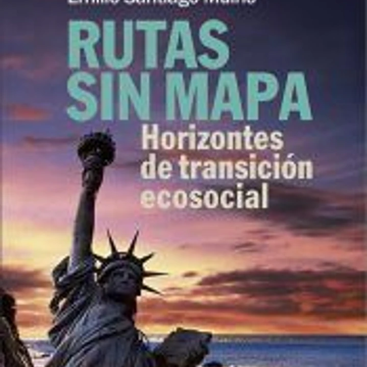 Rutas sin mapa: Horizontes de transición ecosocial 1