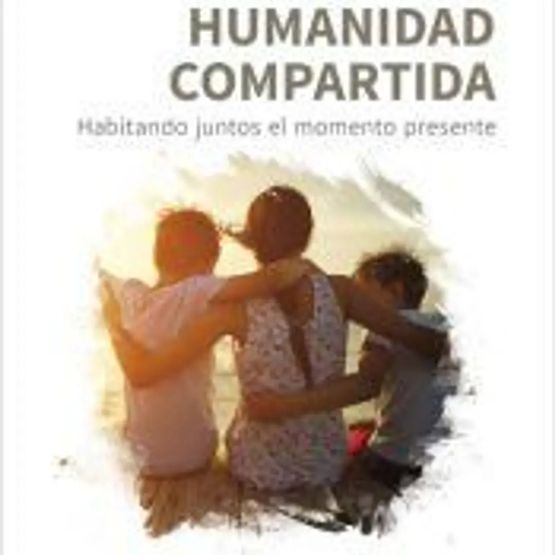 Humanidad compartida. Habitando juntos el momento presente 1