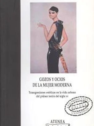 Gozos y ocios de la mujer moderna. Transgresiones estéticas en la vida urbana del primer tercio del Siglo XX: XVIII Premio Victoria Kent