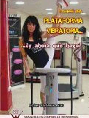 COMPRE UNA PLATAFORMA VIBRATORIA... Y AHORA QUE HAGO?