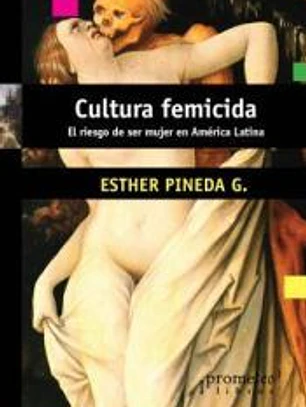 Cultura femicida. El riesgo de ser mujer en américa latina