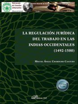 La regulación jurídica del trabajo en las Indias Occidentales (1492-1580)