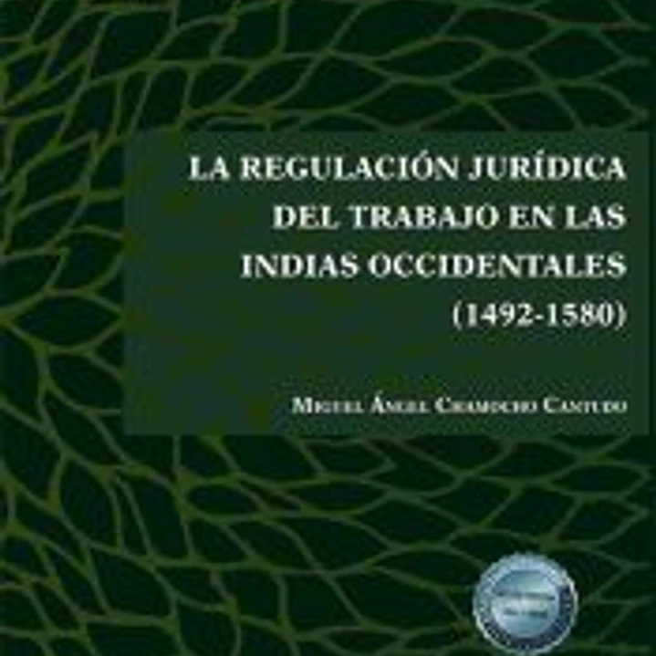 La regulación jurídica del trabajo en las Indias Occidentales (1492-1580) 1