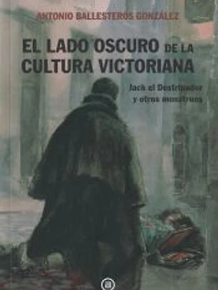 El lado oscuro de la cultura victoriana: Jack el Destripador y otros monstruos