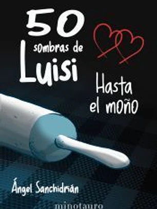 50 sombras de Luisi. Hasta el moño