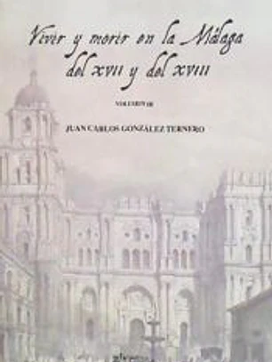 VIVIR Y MORIR EN MÁLAGA DEL XVII Y DEL XVIII: VOL. III
