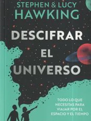 Descifrar el universo (Todo lo que necesitas para viajar por el espacio y el tiempo)