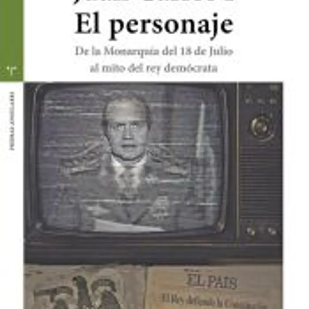 Juan Carlos I. El personaje: De la Monarquía del 18 de Julio al mito del rey demócrata 1