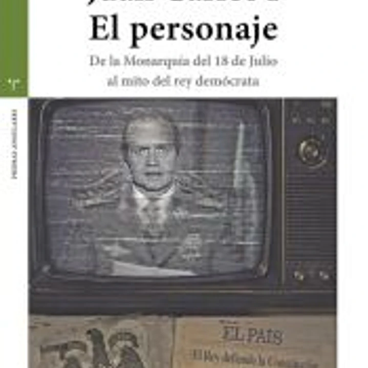 Juan Carlos I. El personaje: De la Monarquía del 18 de Julio al mito del rey demócrata 1