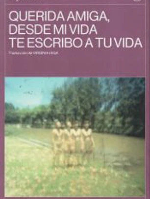 Querida amiga, desde mi vida te escribo a tu vida