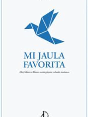 Mi jaula favorita: Hoy folios en blanco serán pájaros volando mañana