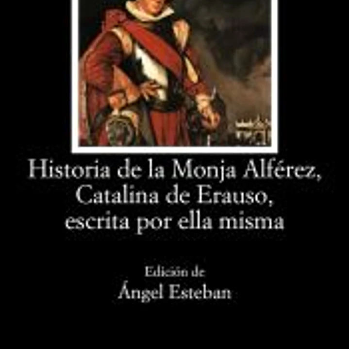 Historia de la monja Alférez, Catalina de Erauso, escrita por ella misma 1