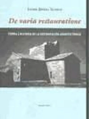 De varia restauratione : teoría e historia de la restauración arquitectónica