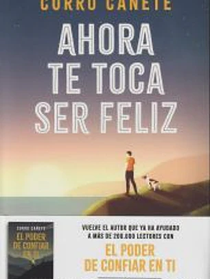 Ahora te toca ser feliz: Disfruta del presente y haz que llegue todo lo bueno