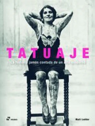 TATUAJE. LA HISTORIA JAMAS CONTADA DE UN ARTE MODERNO