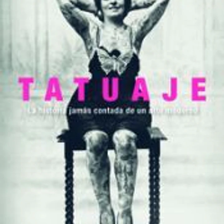 TATUAJE. LA HISTORIA JAMAS CONTADA DE UN ARTE MODERNO 1