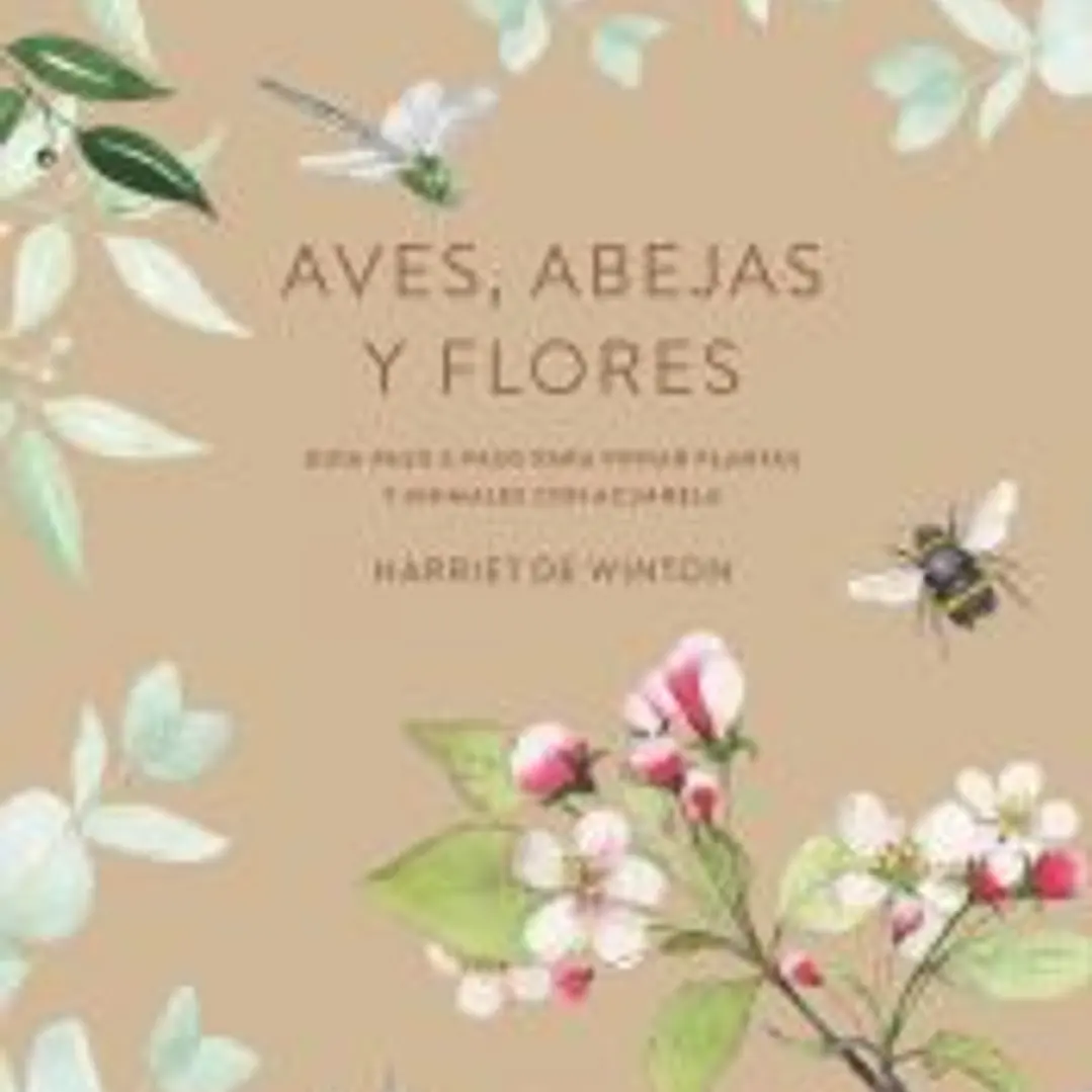 Aves, abejas y flores Guía paso a paso para pintar plantas y animales con acuarela 1