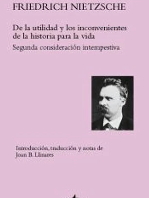 De la utilidad y los inconvenientes de la historia para la vida