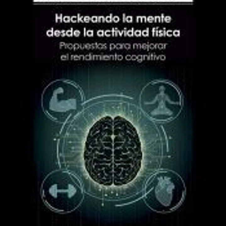 Hackeando la mente desde la actividad física. Propuestas para mejorar el rendimiento cognitivo 1