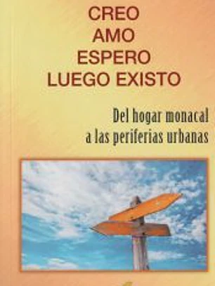Creo, amo, espero, luego existo: Del hogar monacal a las periferias urbanas